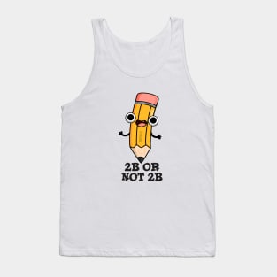 2B Or Not 2B Cute Shakespeare Pencil Pun Tank Top